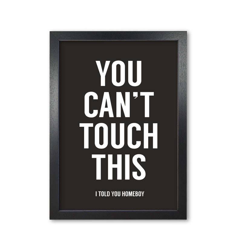 Can't Touch This Quote Art Print by Balaz Solti Black Grain