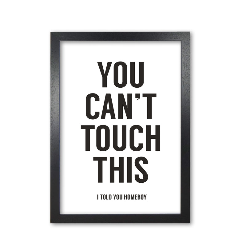 Can't Touch This White Quote Art Print by Balaz Solti Black Grain