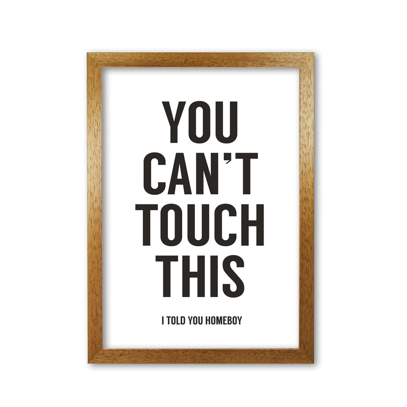 Can't Touch This White Quote Art Print by Balaz Solti Oak Grain