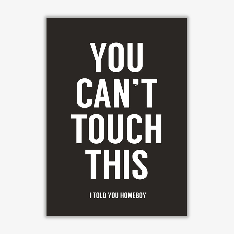 Can't Touch This Quote Art Print by Balaz Solti Print Only