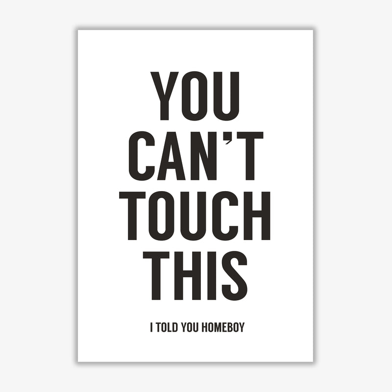 Can't Touch This White Quote Art Print by Balaz Solti Print Only