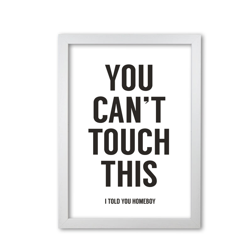 Can't Touch This White Quote Art Print by Balaz Solti White Grain