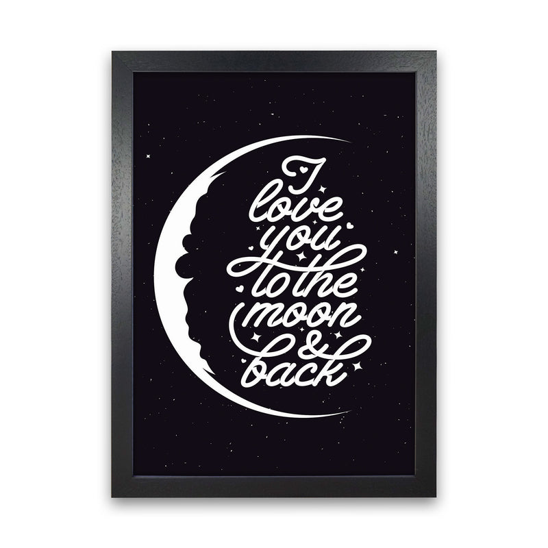 I Love You To The Moon And Back Copy Art Print by Jason Stanley Black Grain