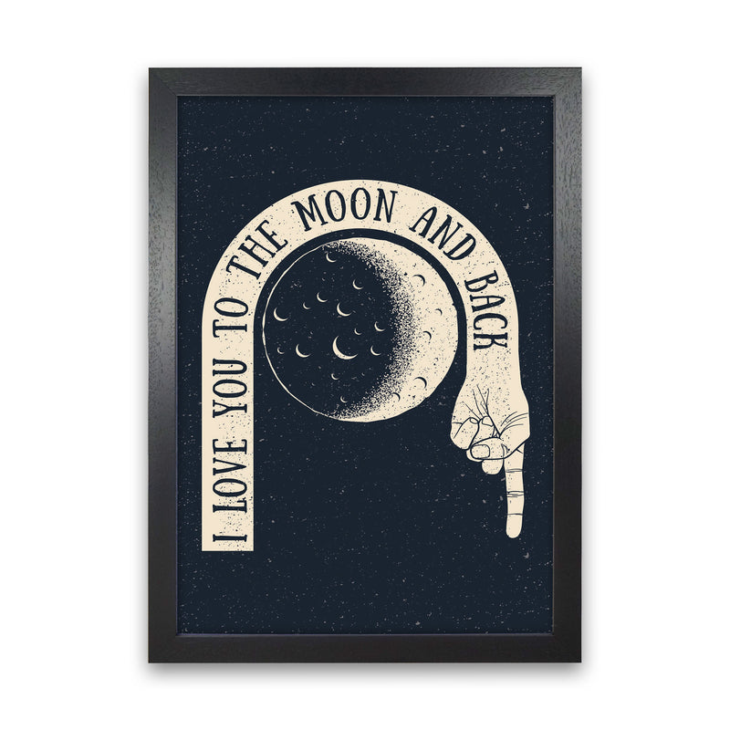 I Love You To The Moon And Back Art Print by Jason Stanley Black Grain