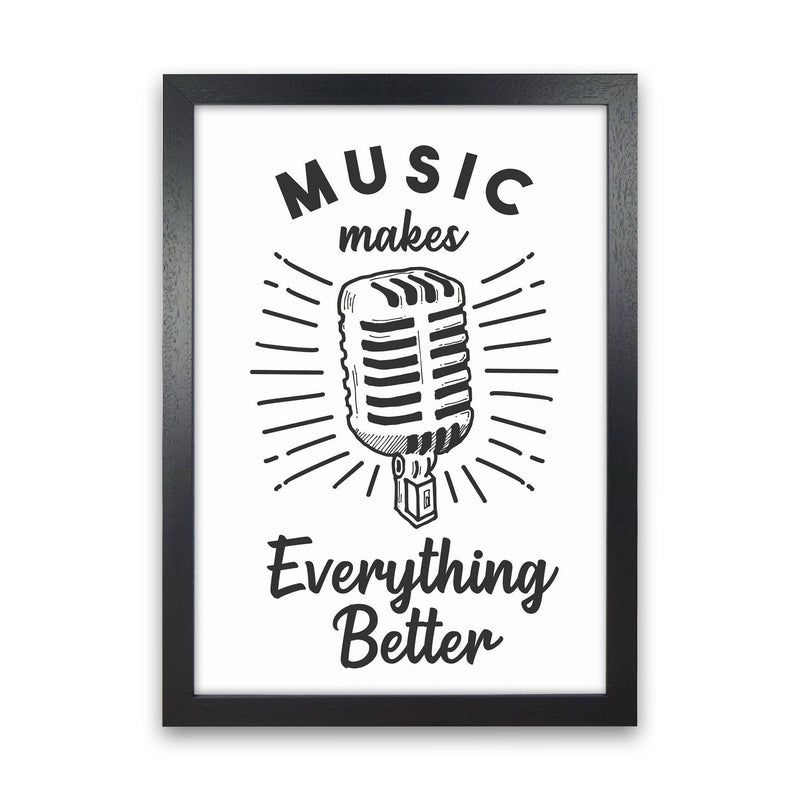 Music Makes Everything Better Art Print by Jason Stanley Black Grain