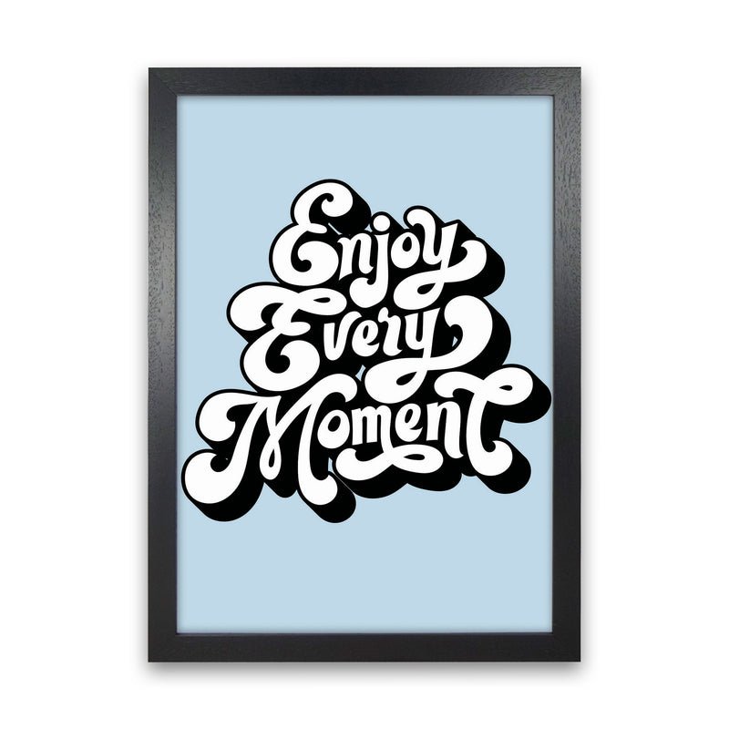 Enjoy Every Moment Art Print by Jason Stanley Black Grain