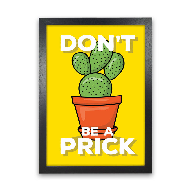Don'T Be A Prick Art Print by Jason Stanley Black Grain