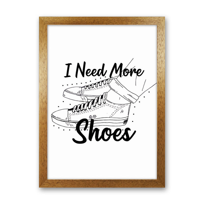 I Need More Shoes Art Print by Jason Stanley Oak Grain