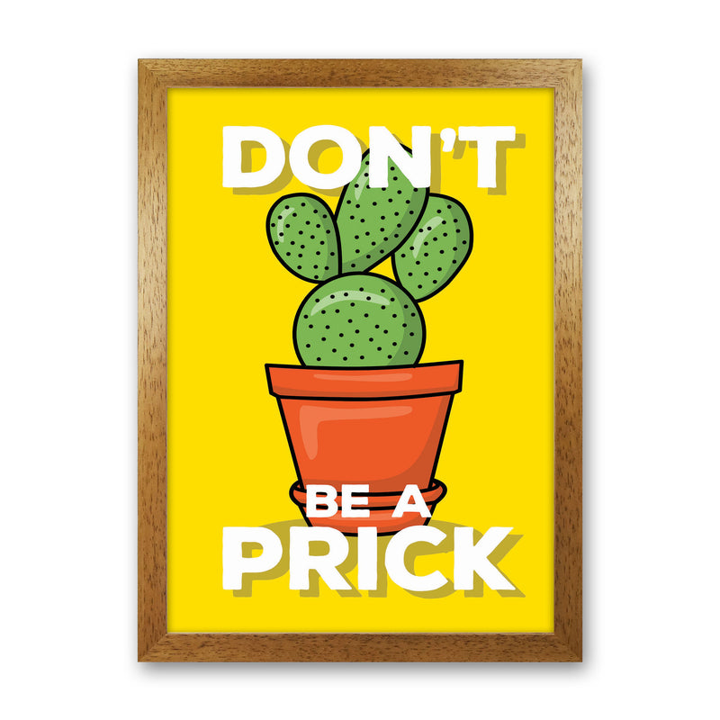 Don'T Be A Prick Art Print by Jason Stanley Oak Grain