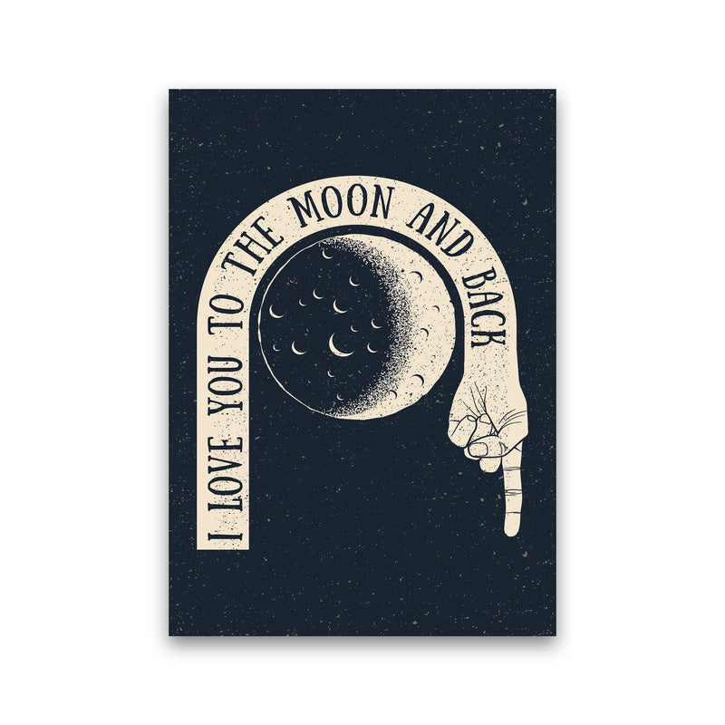 I Love You To The Moon And Back Art Print by Jason Stanley Print Only