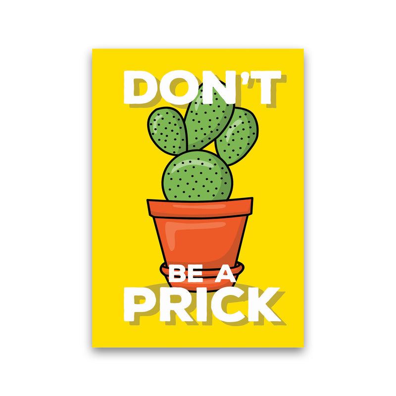 Don'T Be A Prick Art Print by Jason Stanley Print Only