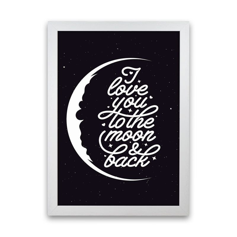 I Love You To The Moon And Back Copy Art Print by Jason Stanley White Grain