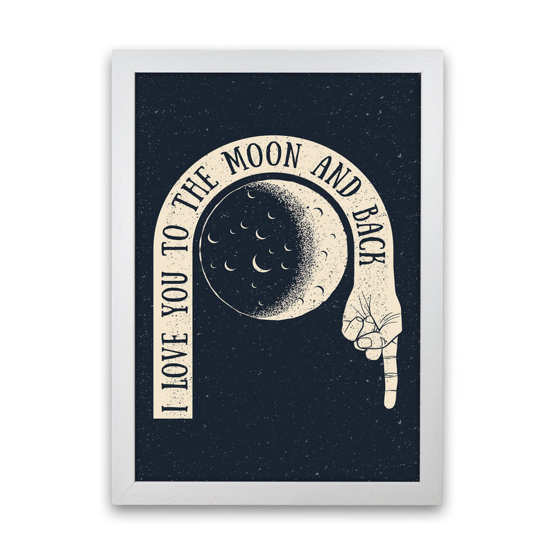 I Love You To The Moon And Back Art Print by Jason Stanley White Grain