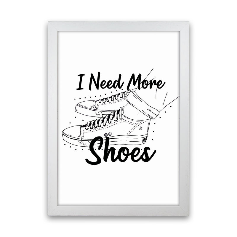 I Need More Shoes Art Print by Jason Stanley White Grain