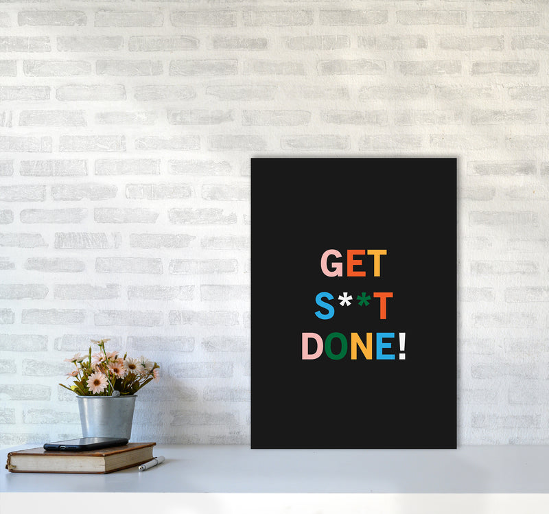 Get S_t Done Quote Art Print by Kookiepixel A2 Black Frame