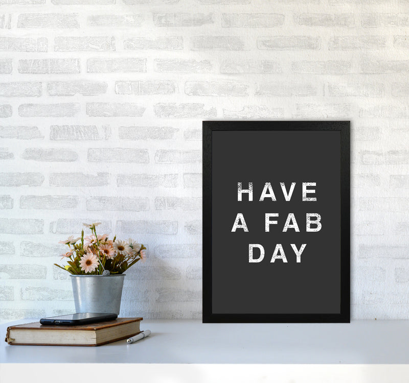 Have A Fab Day Quote Art Print by Kookiepixel A3 White Frame