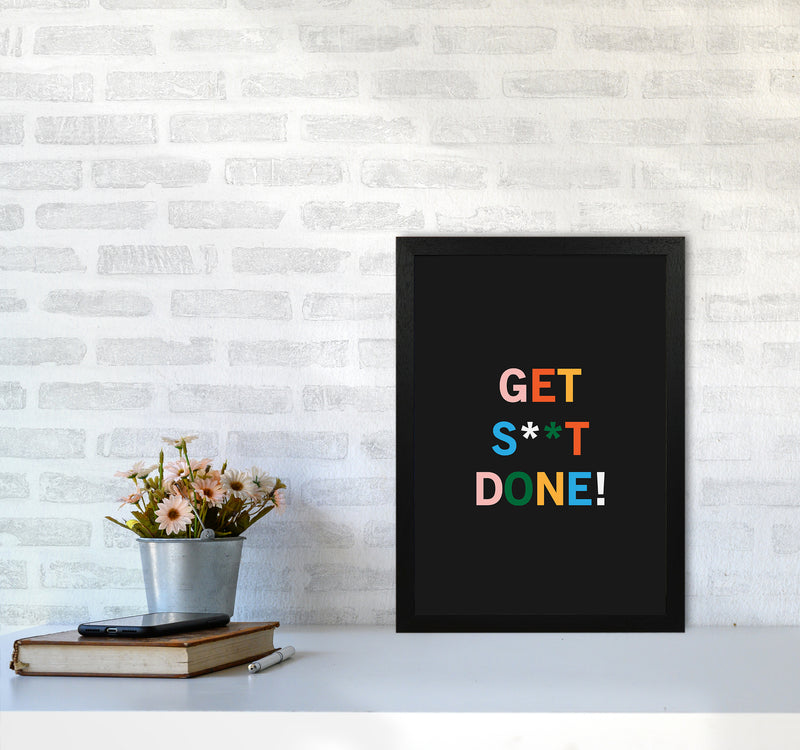 Get S_t Done Quote Art Print by Kookiepixel A3 White Frame