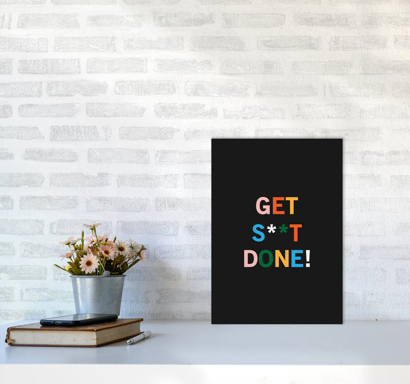 Get S_t Done Quote Art Print by Kookiepixel A3 Black Frame