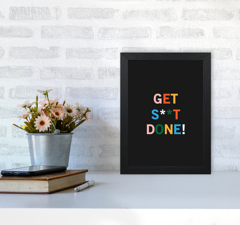 Get S_t Done Quote Art Print by Kookiepixel A4 White Frame