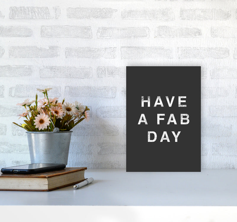 Have A Fab Day Quote Art Print by Kookiepixel A4 Black Frame