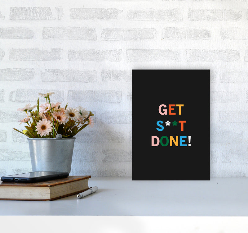 Get S_t Done Quote Art Print by Kookiepixel A4 Black Frame