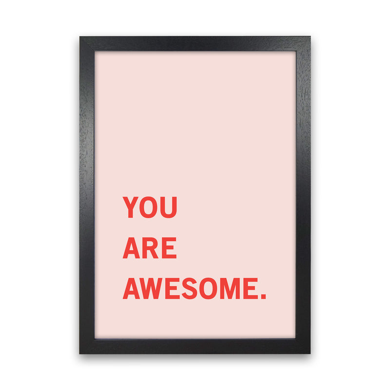 You Are Awesome Quote Art Print by Kookiepixel Black Grain