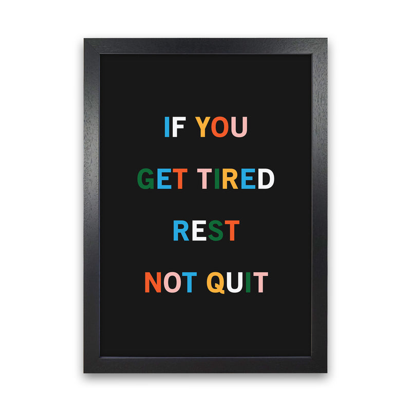Rest Not Quit Quote Art Print by Kookiepixel Black Grain