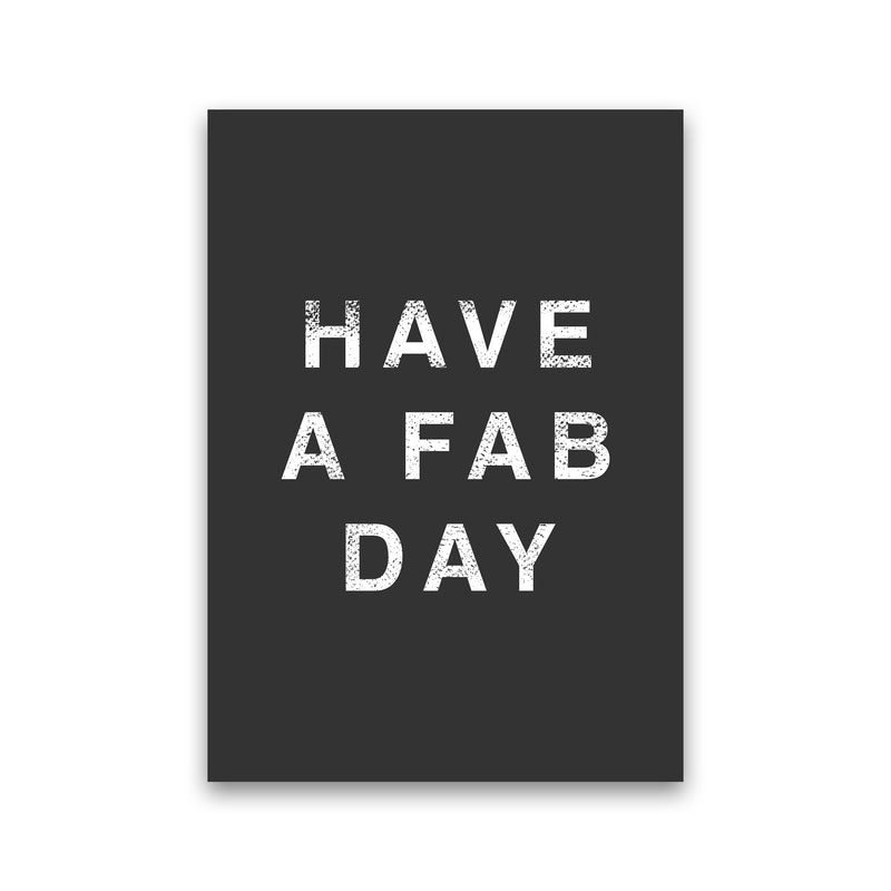 Have A Fab Day Quote Art Print by Kookiepixel Print Only