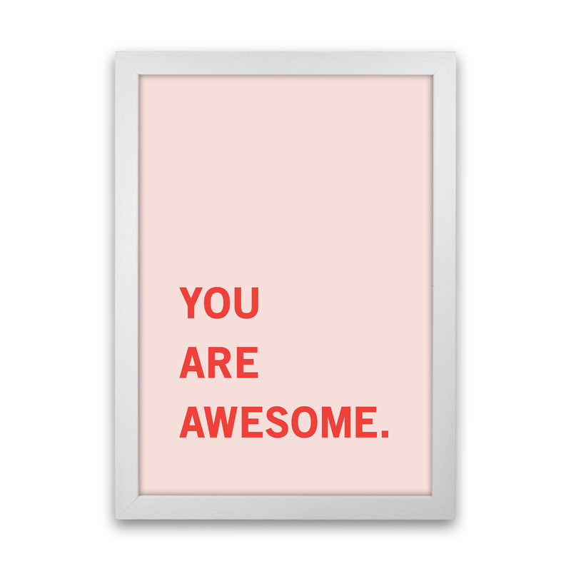You Are Awesome Quote Art Print by Kookiepixel White Grain