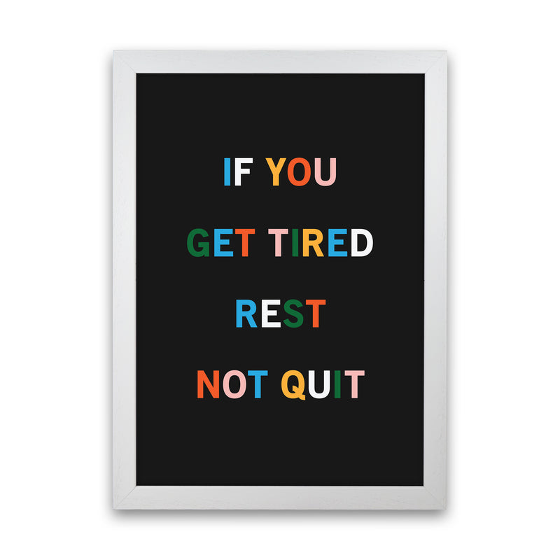 Rest Not Quit Quote Art Print by Kookiepixel White Grain