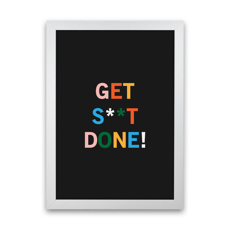 Get S_t Done Quote Art Print by Kookiepixel White Grain