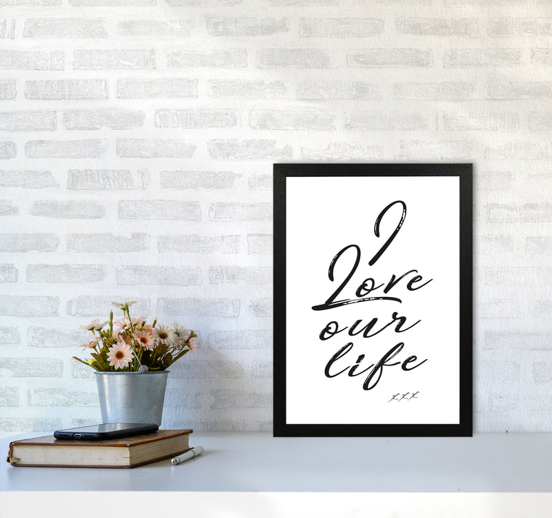 Love Our Life Quote Art Print by Kubistika A3 White Frame