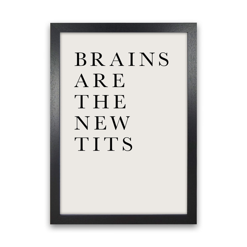 Brains Are The New Tits Funny Quote Art Print by Kubistika Black Grain