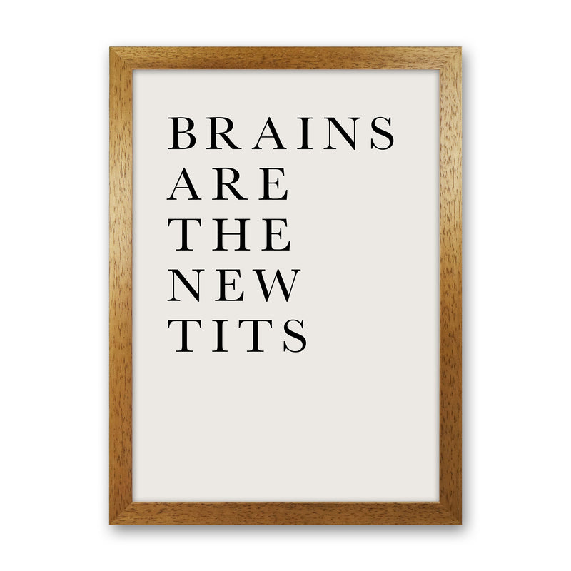 Brains Are The New Tits Funny Quote Art Print by Kubistika Oak Grain