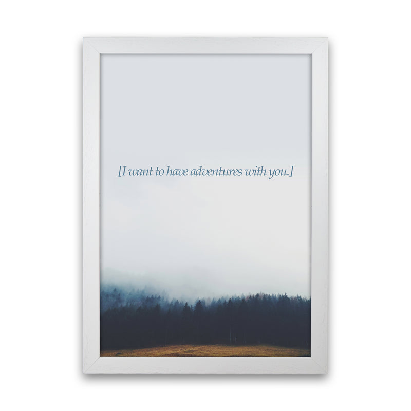 Adventures With You Quote Art Print by Kubistika White Grain