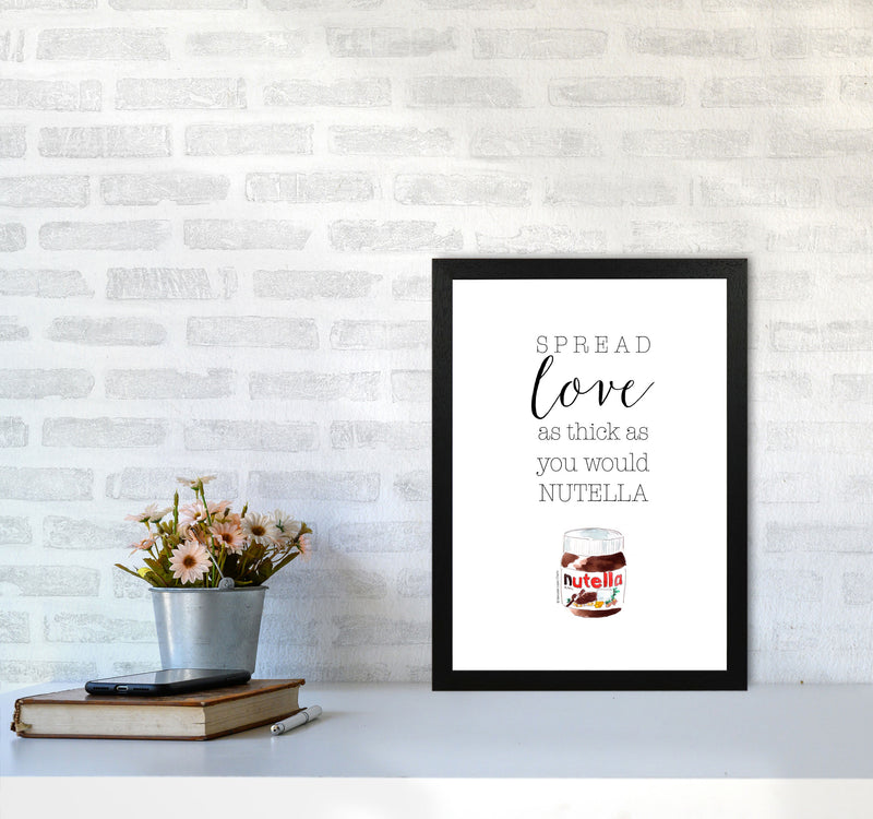 Spread Love Like Nutella, Kitchen Food & Drink Art Prints A3 White Frame