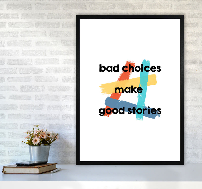 Bad Choices Make Good Stories Print By Orara Studio A1 White Frame