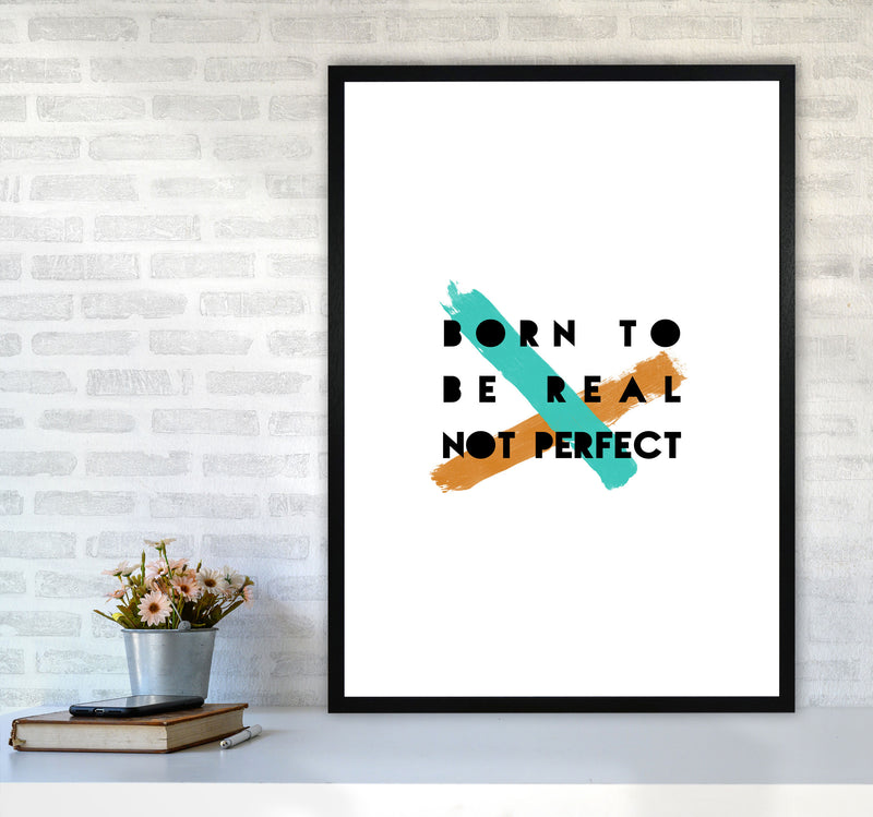 Born To Be Real Not Perfect Print By Orara Studio A1 White Frame