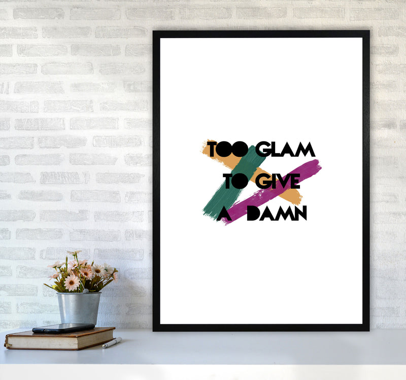 Too Glam To Give A Damn Print By Orara Studio A1 White Frame
