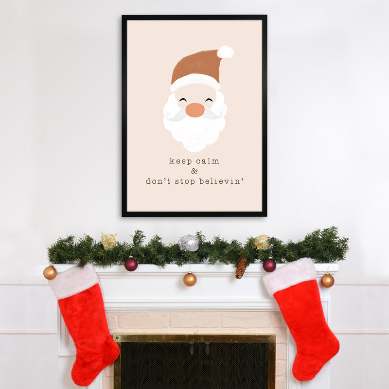 Keep Calm & Don't Stop Believing Christmas Art Print by Orara Studio A1 White Frame
