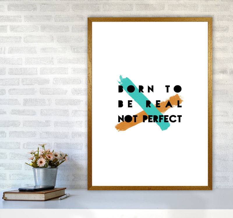 Born To Be Real Not Perfect Print By Orara Studio A1 Print Only