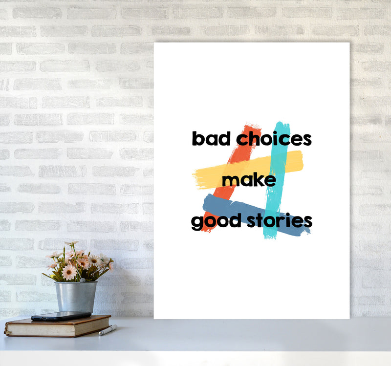 Bad Choices Make Good Stories Print By Orara Studio A1 Black Frame