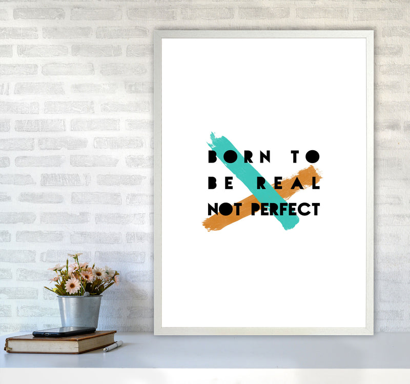 Born To Be Real Not Perfect Print By Orara Studio A1 Oak Frame