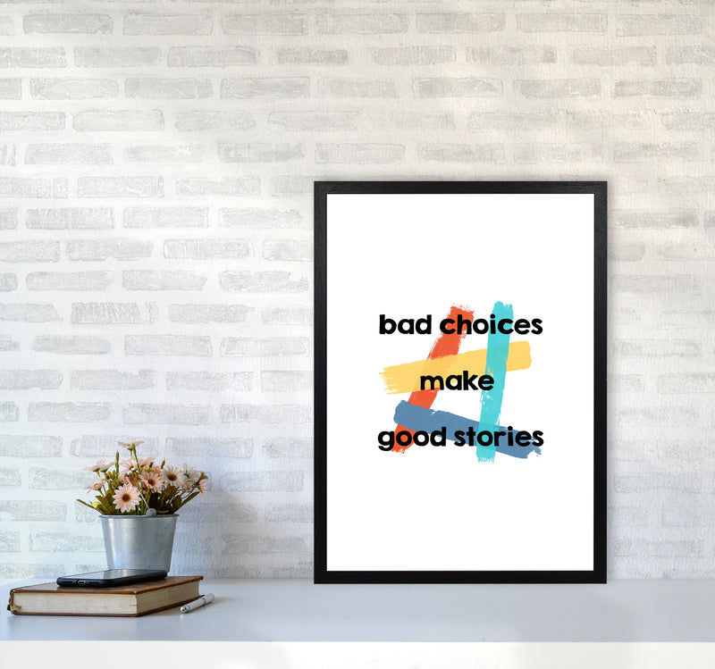 Bad Choices Make Good Stories Print By Orara Studio A2 White Frame