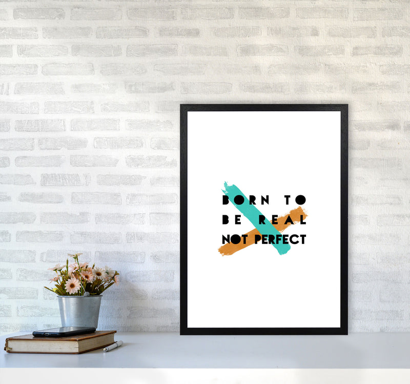 Born To Be Real Not Perfect Print By Orara Studio A2 White Frame