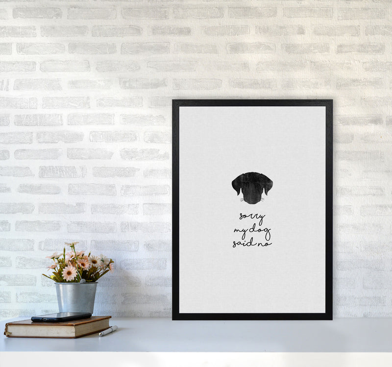 Sorry My Dog Said No Quote Art Print by Orara Studio A2 White Frame