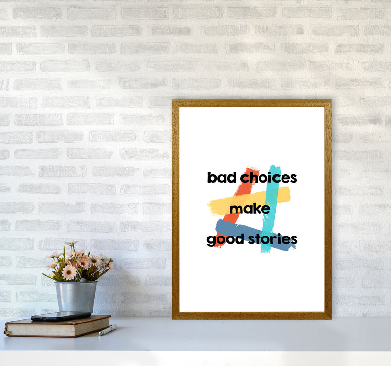 Bad Choices Make Good Stories Print By Orara Studio A2 Print Only