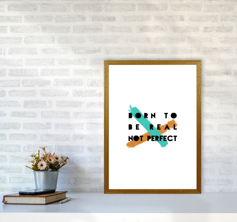 Born To Be Real Not Perfect Print By Orara Studio A2 Print Only