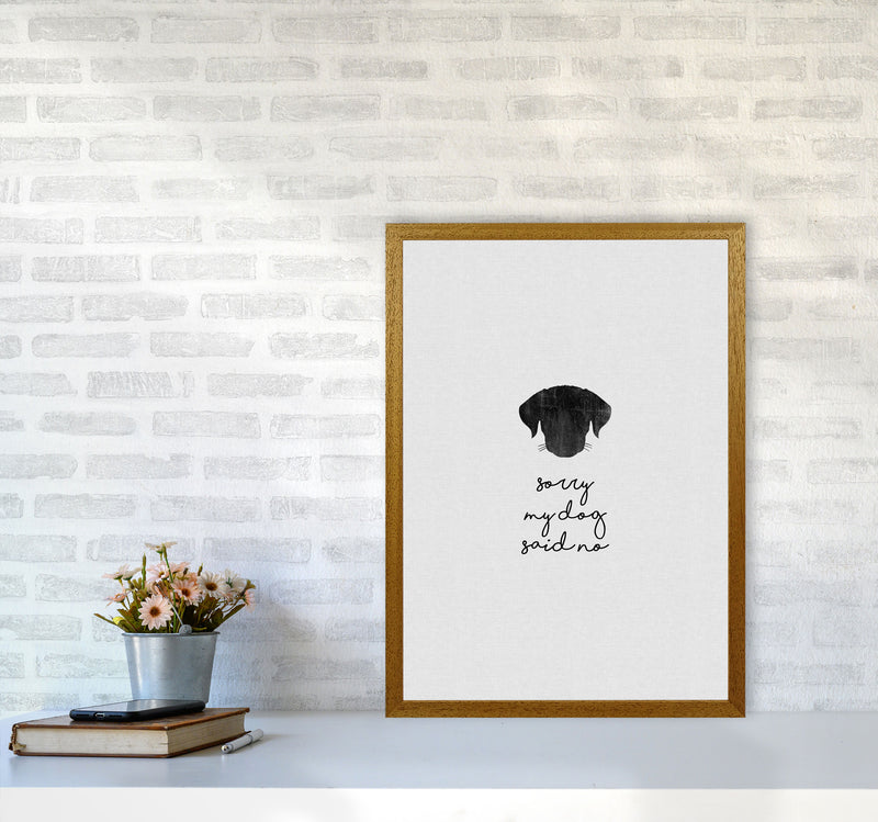 Sorry My Dog Said No Quote Art Print by Orara Studio A2 Print Only