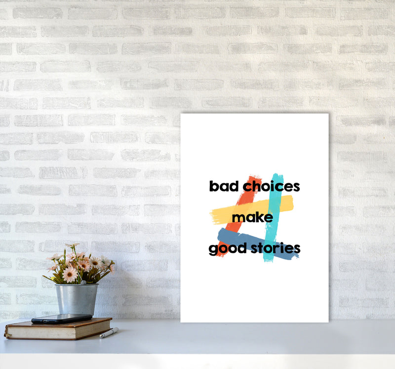 Bad Choices Make Good Stories Print By Orara Studio A2 Black Frame